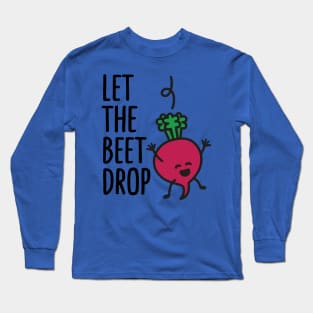 let the beet drop 2 Long Sleeve T-Shirt
